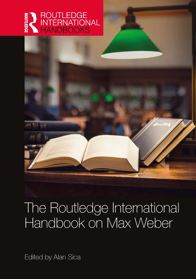 The Routledge International Handbook on Max Weber by Alan Sica