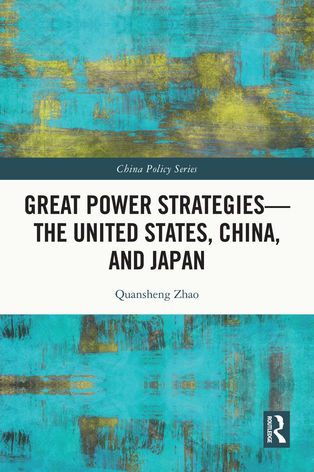 Great Power Strategies - The United States, China and Japan by Quansheng Zhao