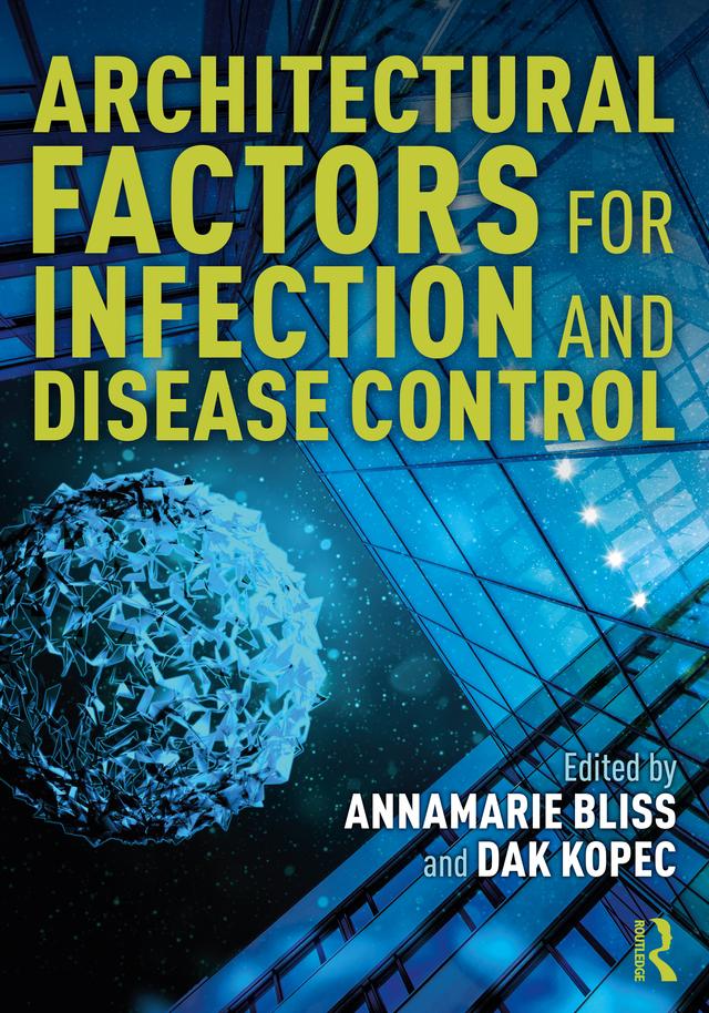 Architectural Factors for Infection and Disease Control by AnnaMarie Bliss, Dak Kopec