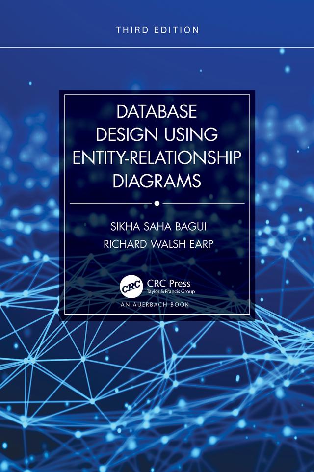 Database Design Using Entity-Relationship Diagrams by Richard Walsh Earp, Sikha Saha Bagui