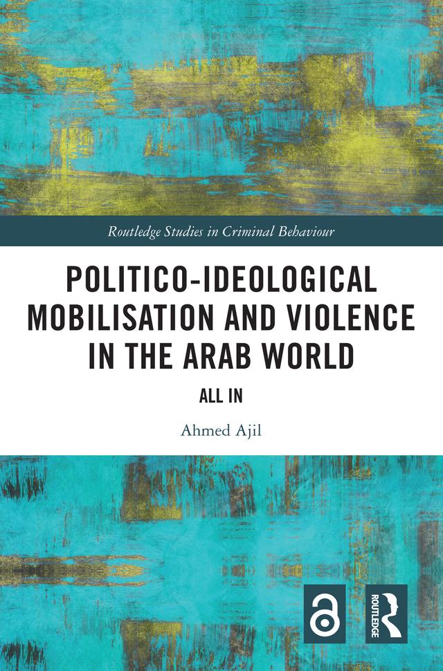 Politico-ideological Mobilisation and Violence in the Arab World by Ahmed Ajil