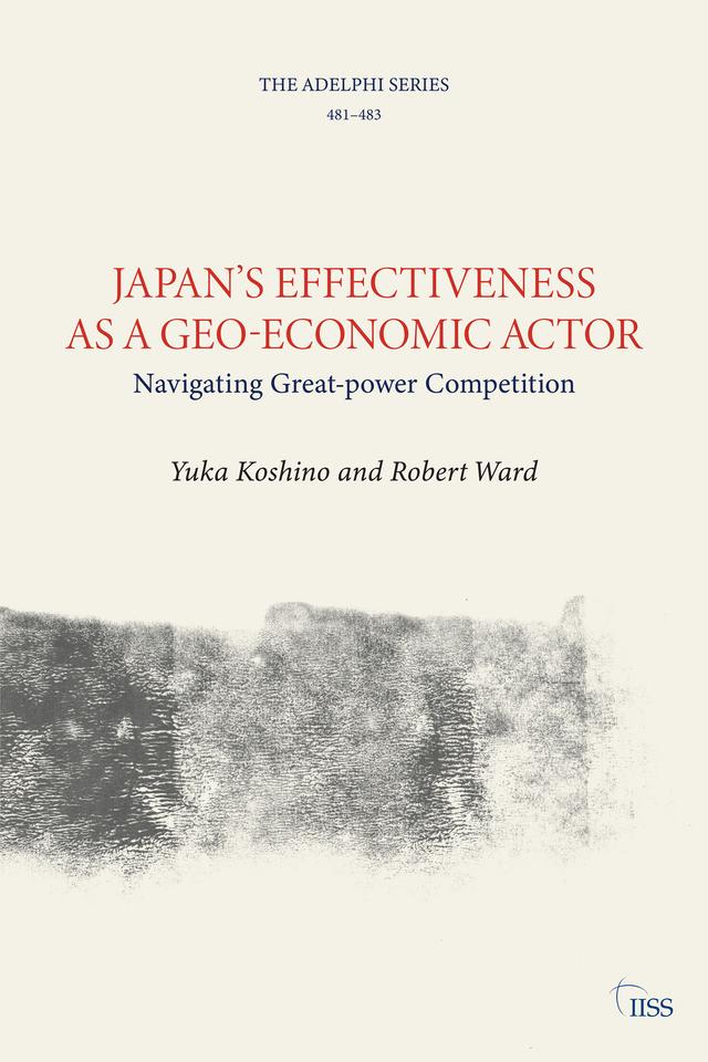 Japan’s Effectiveness as a Geo-Economic Actor by Robert Ward, Yuka Koshino