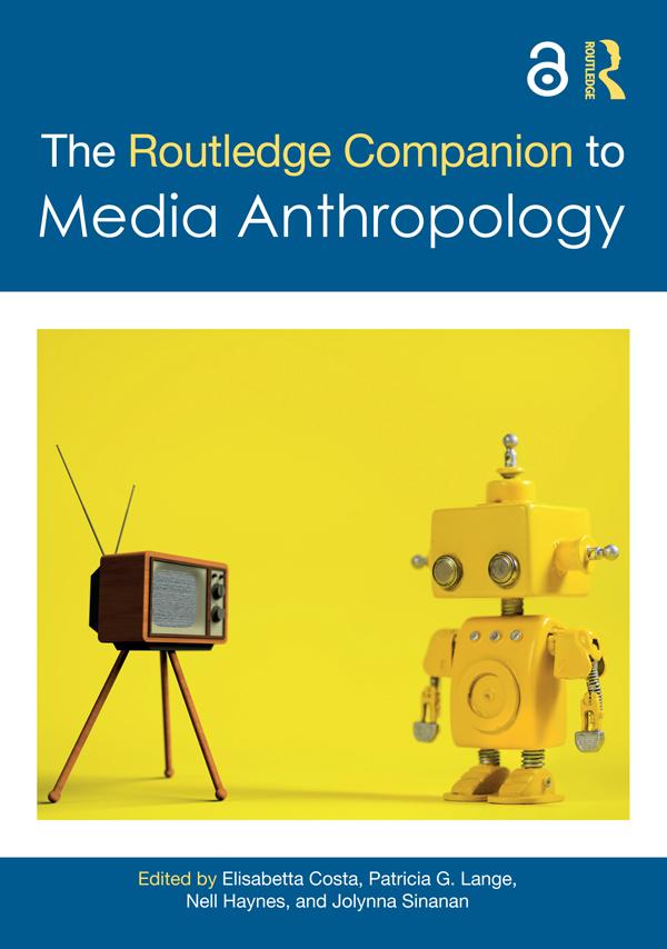 The Routledge Companion to Media Anthropology by Elisabetta Costa, Jolynna Sinanan, Nell Haynes, Patricia G. Lange