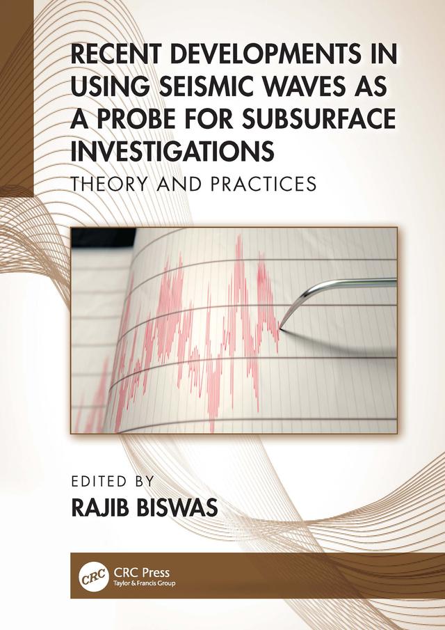 Recent Developments in Using Seismic Waves as a Probe for Subsurface Investigations by Rajib Biswas