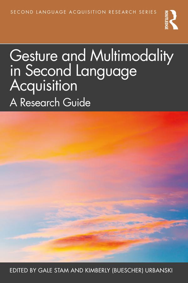 Gesture and Multimodality in Second Language Acquisition by Gale Stam, Kimberly (Buescher) Urbanski