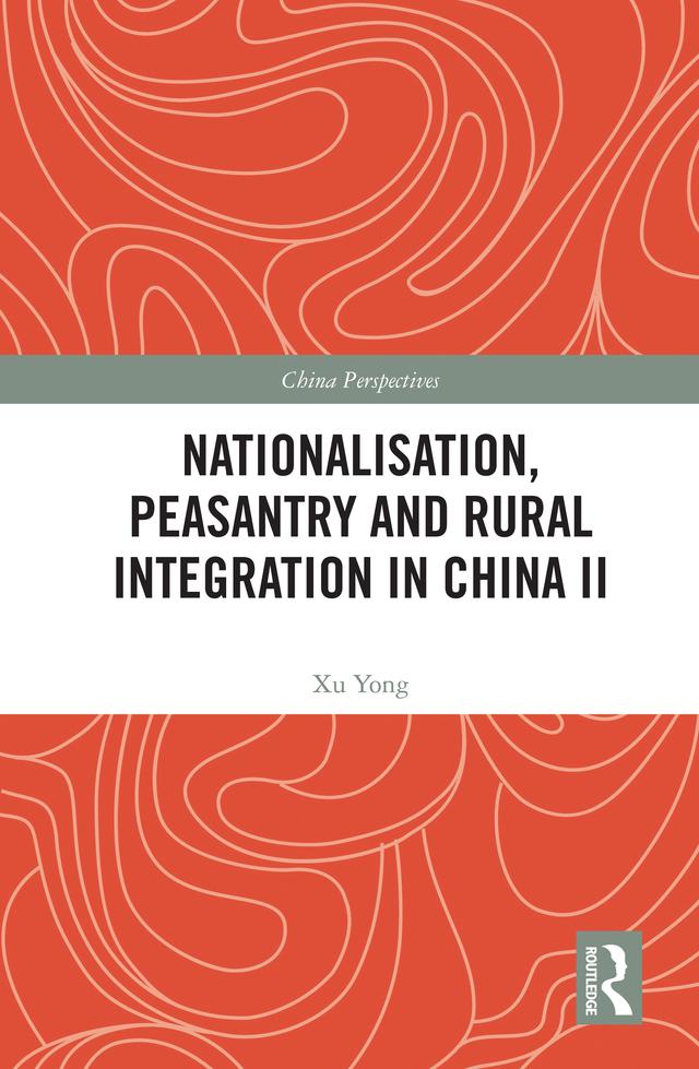 Nationalisation, Peasantry and Rural Integration in China II by Xu Yong