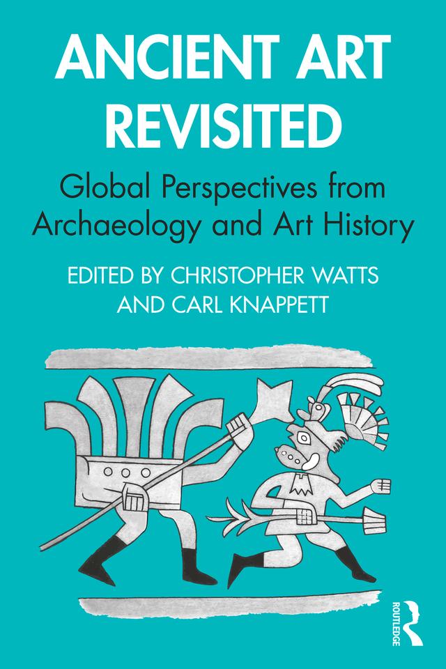 Ancient Art Revisited by Carl Knappett, Christopher Watts