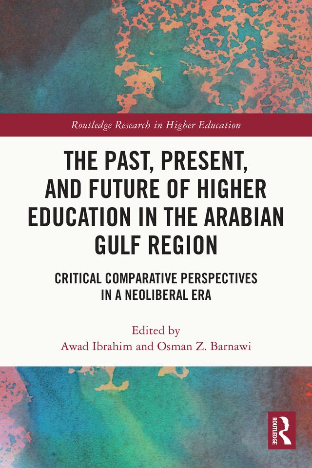 The Past, Present, and Future of Higher Education in the Arabian Gulf Region by Awad Ibrahim, Osman Z. Barnawi