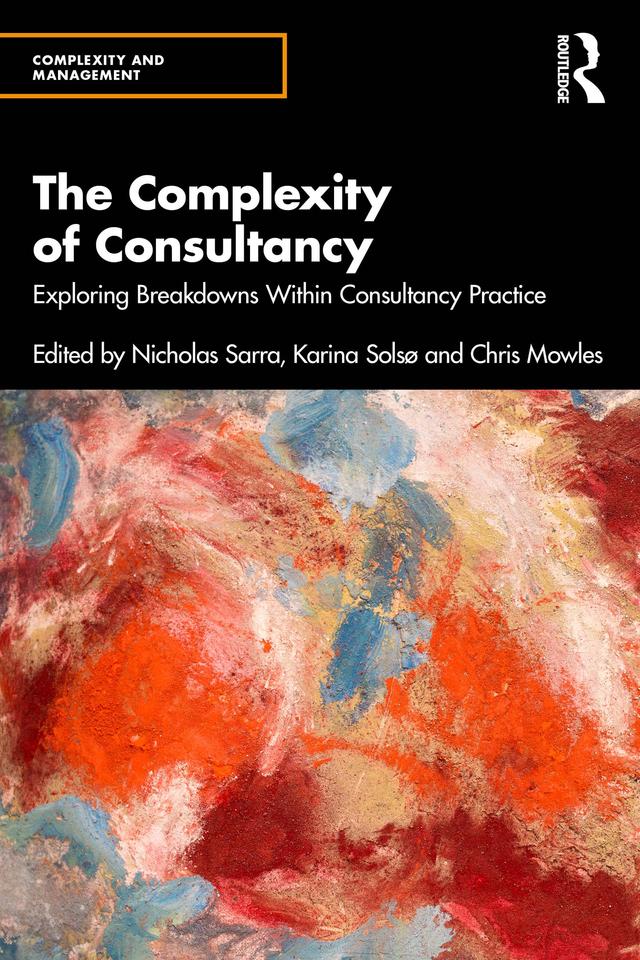 The Complexity of Consultancy by Chris Mowles, Karina Solsø, Nicholas Sarra