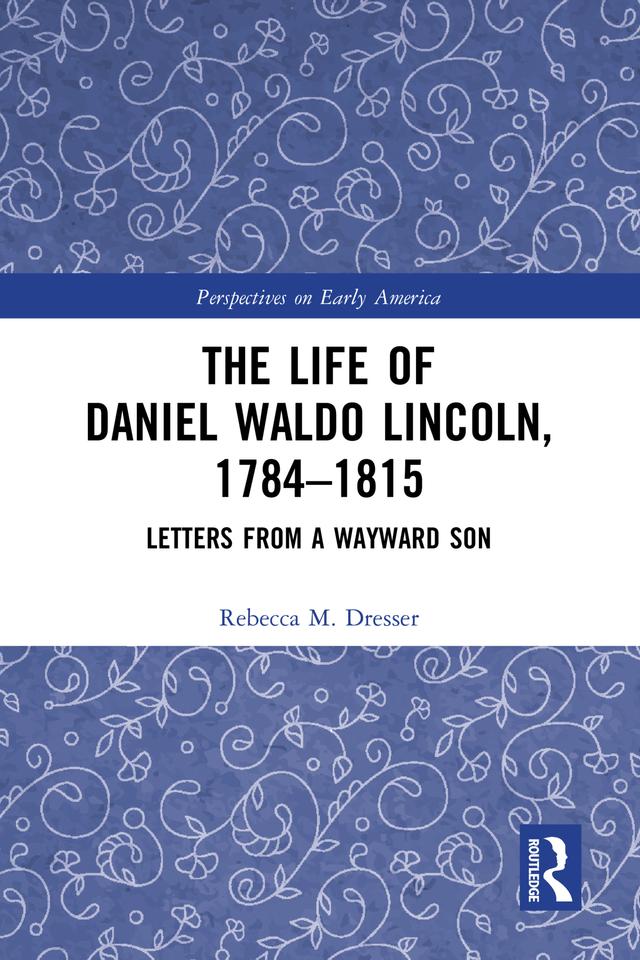 The Life of Daniel Waldo Lincoln, 1784-1815 by Rebecca M. Dresser
