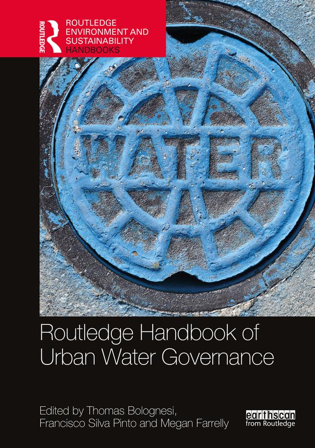 Routledge Handbook of Urban Water Governance by Francisco Silva Pinto, Megan Farrelly, Thomas Bolognesi