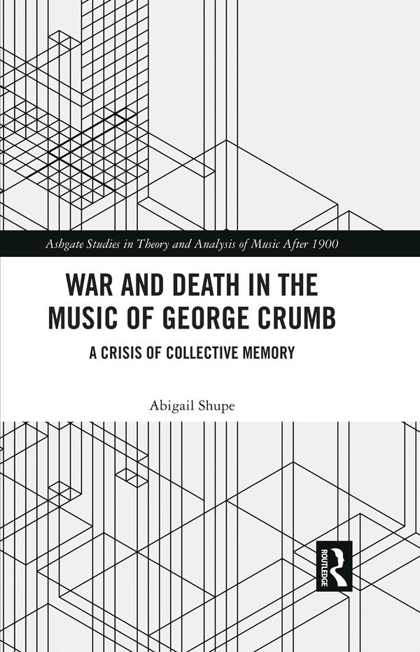 War and Death in the Music of George Crumb by Abigail Shupe