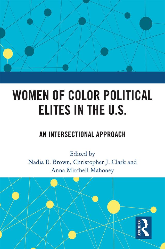Women of Color Political Elites in the U.S. by Anna Mitchell Mahoney, Christopher J. Clark, Nadia E. Brown
