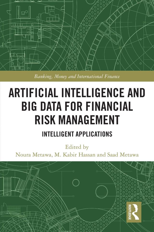 Artificial Intelligence and Big Data for Financial Risk Management by M. Kabir Hassan, Noura Metawa, Saad Metawa