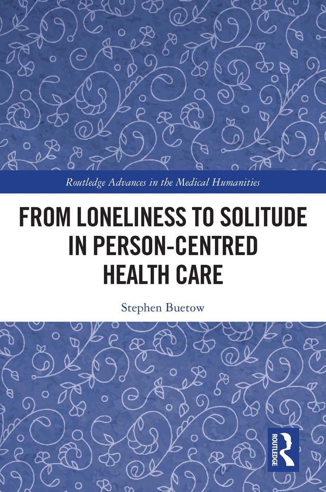 From Loneliness to Solitude in Person-centred Health Care by Stephen Buetow