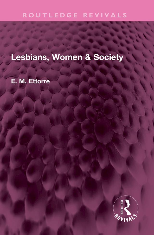 Lesbians, Women & Society by E M Ettorre
