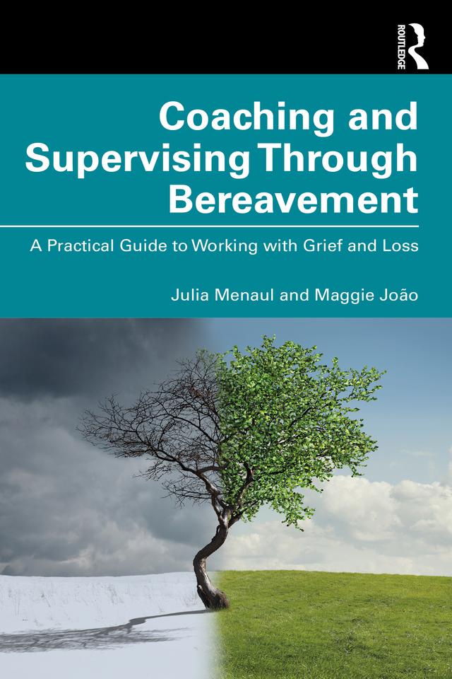 Coaching and Supervising Through Bereavement by Julia Menaul, Maggie João