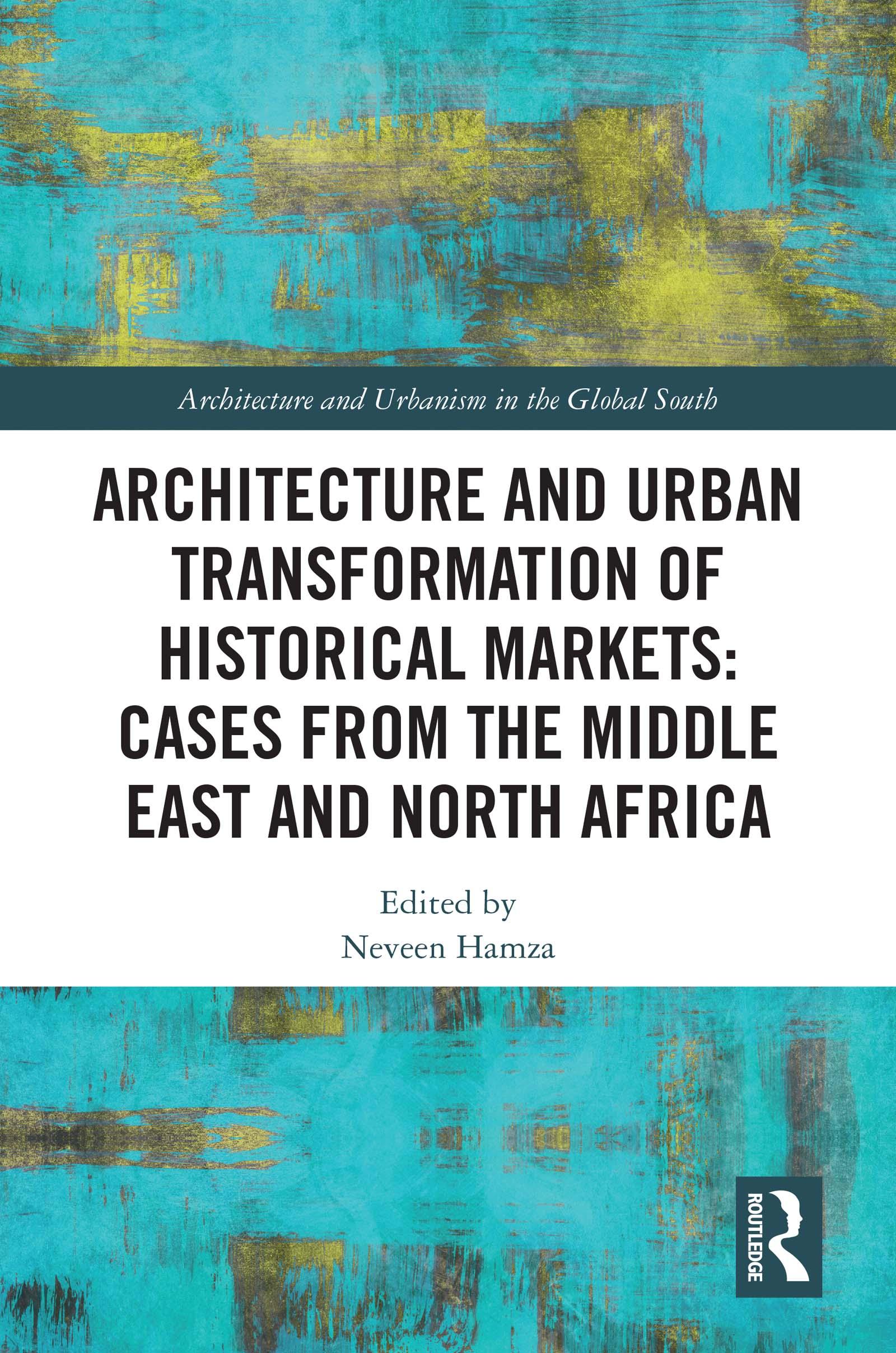 Architecture and Urban Transformation of Historical Markets: Cases from the Middle East and North Africa