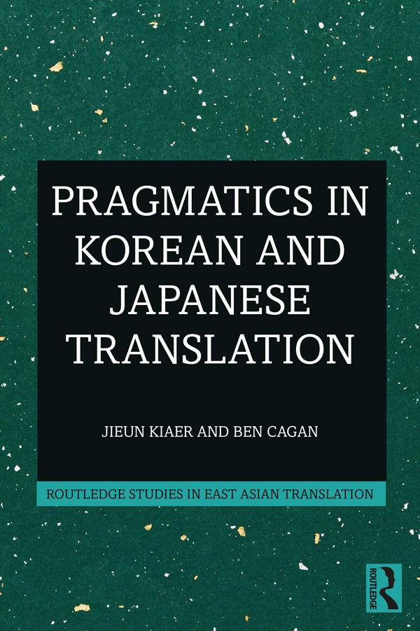 Pragmatics in Korean and Japanese Translation by Ben Cagan, Jieun Kiaer