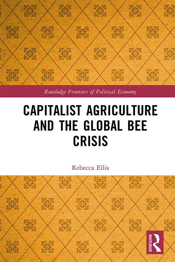 Capitalist Agriculture and the Global Bee Crisis by Rebecca Ellis
