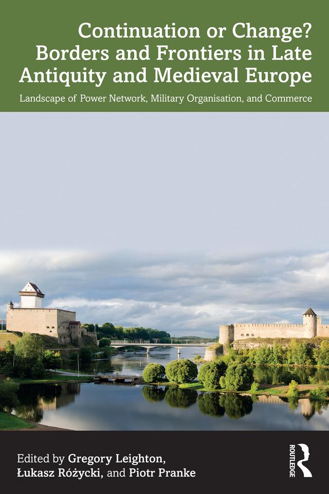 Continuation or Change? Borders and Frontiers in Late Antiquity and Medieval Europe by Gregory Leighton, Łukasz Różycki, Piotr Pranke
