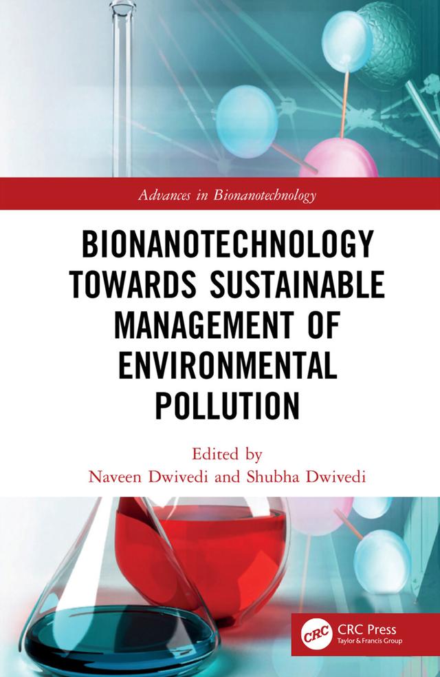 Bionanotechnology Towards Sustainable Management of Environmental Pollution by Naveen Dwivedi, Shubha Dwivedi