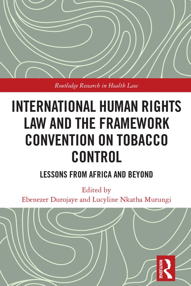 International Human Rights Law and the Framework Convention on Tobacco Control by Ebenezer Durojaye, Lucyline Murungi