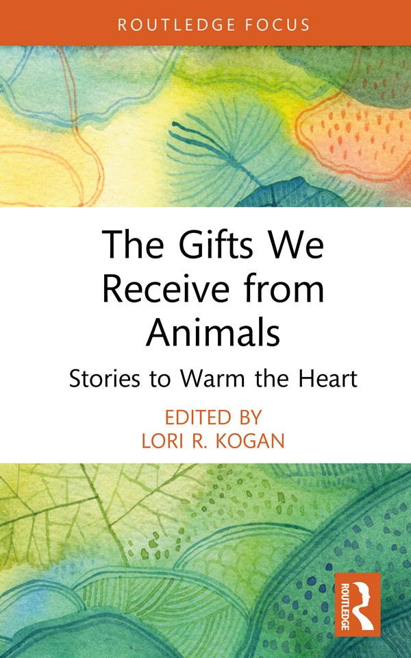 The Gifts We Receive from Animals by Lori R. Kogan