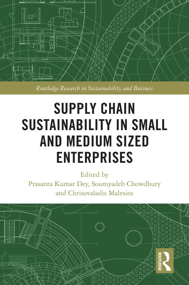Supply Chain Sustainability in Small and Medium Sized Enterprises by Chrisovalantis Malesios, Prasanta Kumar Dey, Soumyadeb Chowdhury
