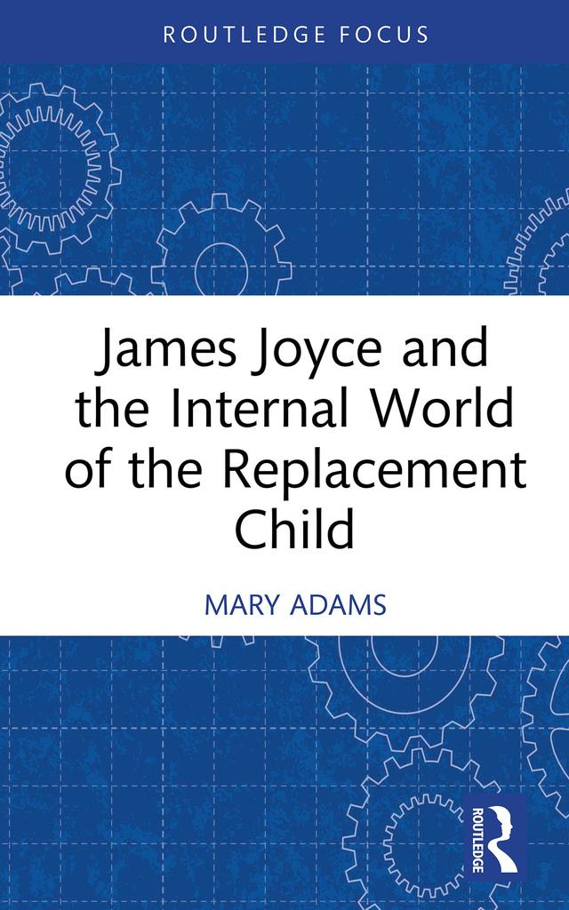 James Joyce and the Internal World of the Replacement Child by Mary Adams
