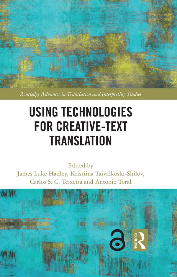 Using Technologies for Creative-Text Translation by Antonio Toral, Carlos S. C. Teixeira, James Luke Hadley, Kristiina Taivalkoski-Shilov