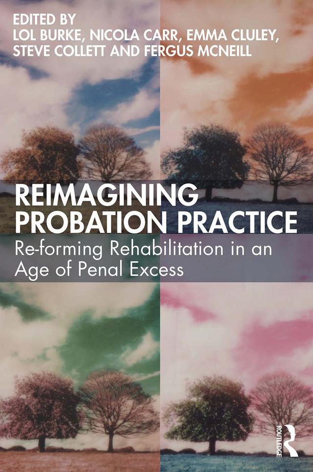 Reimagining Probation Practice by Emma Cluley, Fergus McNeill, Lol Burke, Nicola Carr, Steve Collett