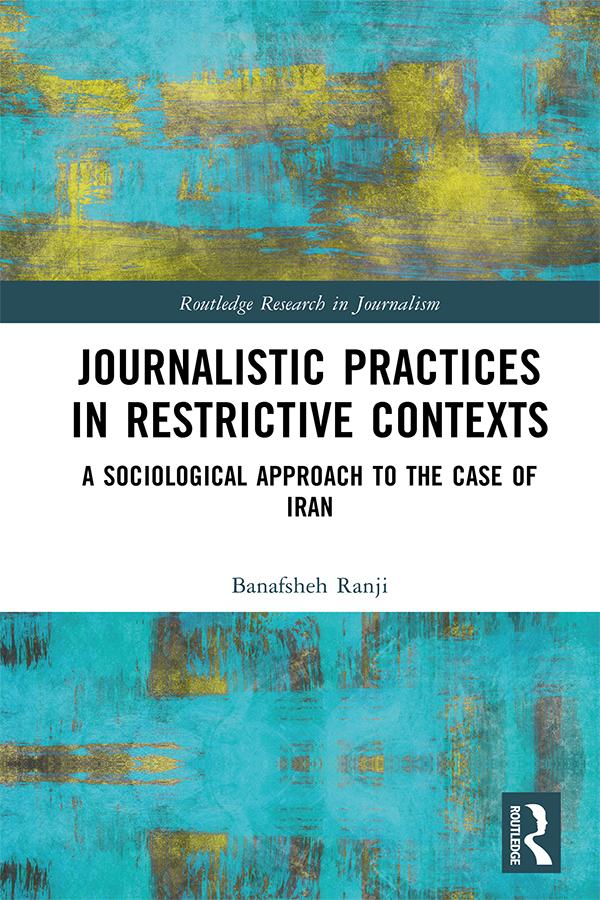 Journalistic Practices in Restrictive Contexts by Banafsheh Ranji