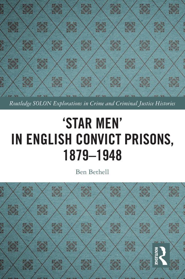 ‘Star Men’ in English Convict Prisons, 1879-1948 by Ben Bethell