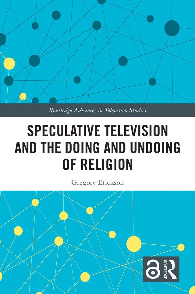 Speculative Television and the Doing and Undoing of Religion by Gregory Erickson