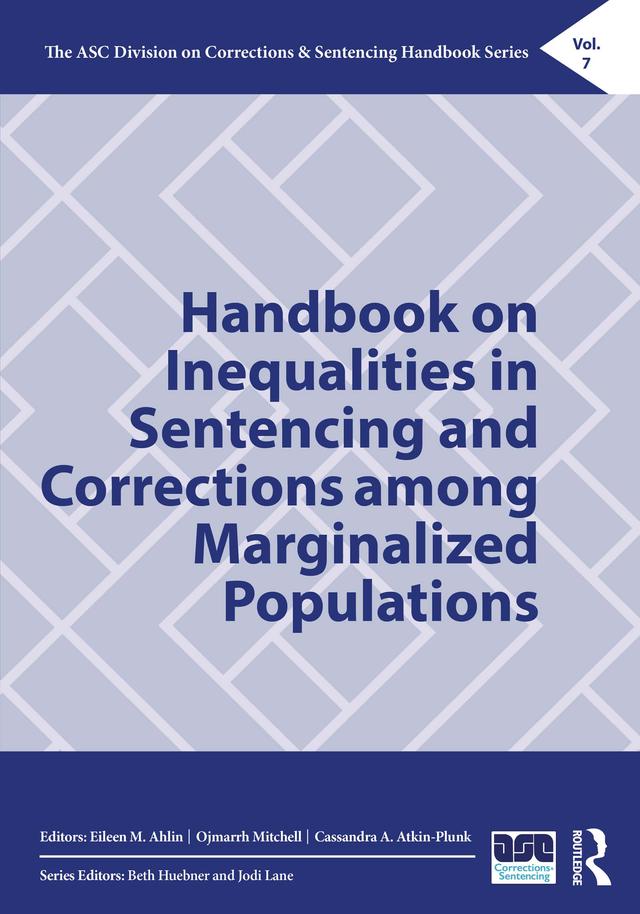 Handbook on Inequalities in Sentencing and Corrections among Marginalized Populations by Cassandra A. Atkin-Plunk, Eileen M. Ahlin, Ojmarrh Mitchell
