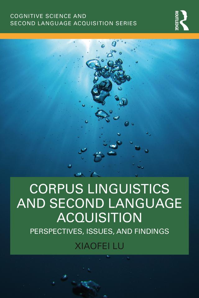Corpus Linguistics and Second Language Acquisition by Xiaofei Lu
