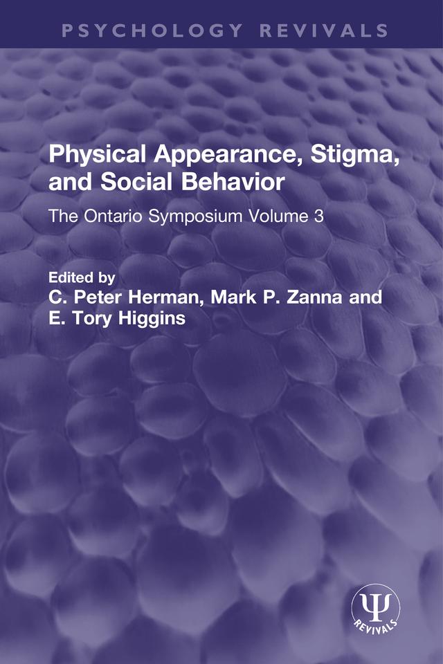 Physical Appearance, Stigma, and Social Behavior by C. Peter Herman, E. Tory Higgins, Mark P. Zanna