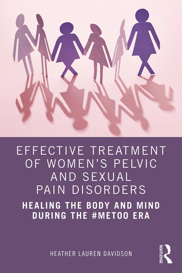 Effective Treatment of Women’s Pelvic and Sexual Pain Disorders by Heather Lauren Davidson