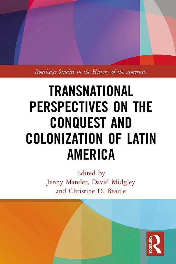Transnational Perspectives on the Conquest and Colonization of Latin America by Christine Beaule, David Midgley, Jenny Mander