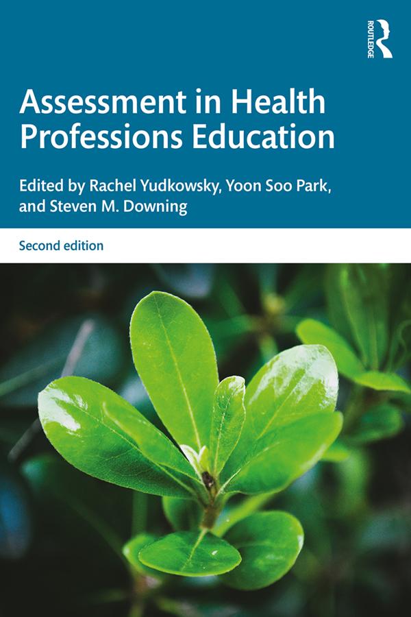 Assessment in Health Professions Education by Rachel Yudkowsky, Steven M. Downing, Yoon Soo Park