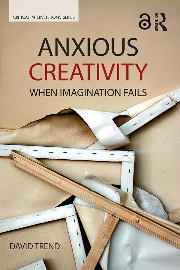 Anxious Creativity by David Trend