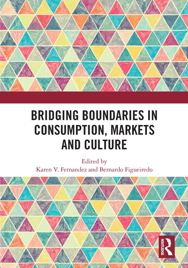 Bridging Boundaries in Consumption, Markets and Culture by Bernardo Figueiredo, Karen V. Fernandez