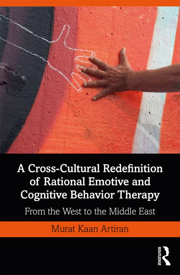 A Cross-Cultural Redefinition of Rational Emotive and Cognitive Behavior Therapy by Murat Artiran