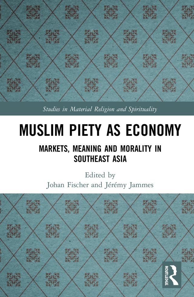 Muslim Piety as Economy by Jérémy Jammes, Johan Fischer