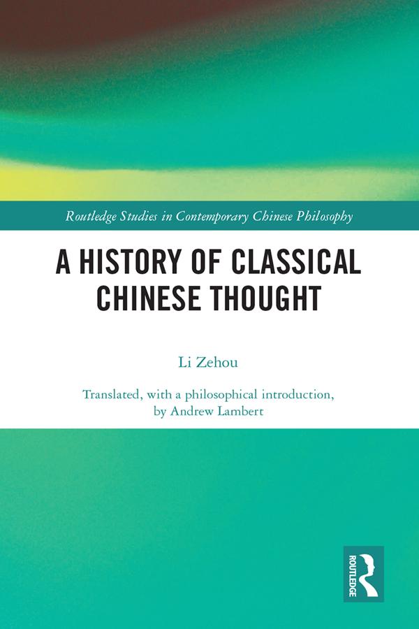 A History of Classical Chinese Thought by Zehou Li