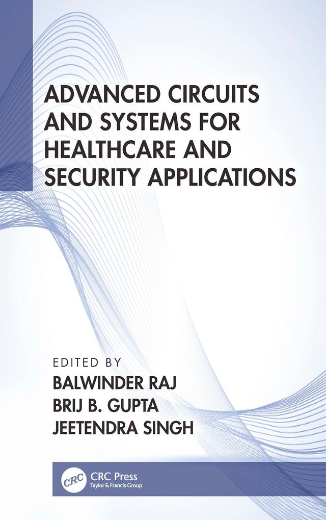 Advanced Circuits and Systems for Healthcare and Security Applications by Balwinder Raj, Brij B. Gupta, Jeetendra Singh