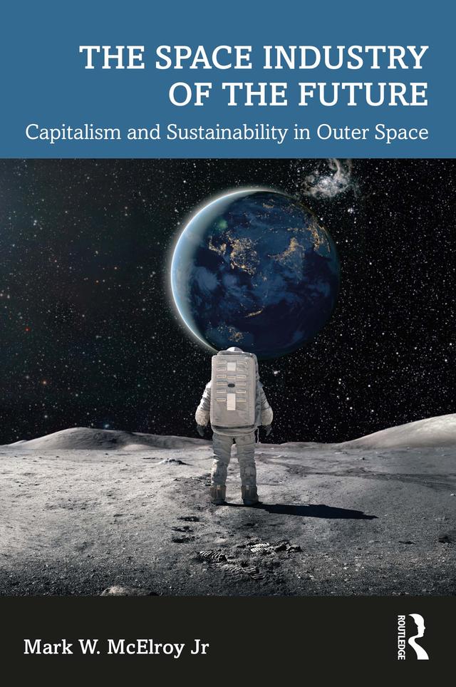 The Space Industry of the Future by Mark W. McElroy Jr