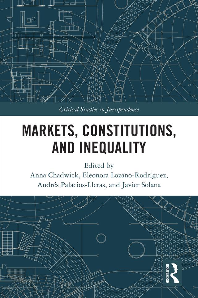 Markets, Constitutions, and Inequality by Andrés Palacios-Lleras, Anna Chadwick, Eleonora Lozano-Rodríguez, Javier Solana