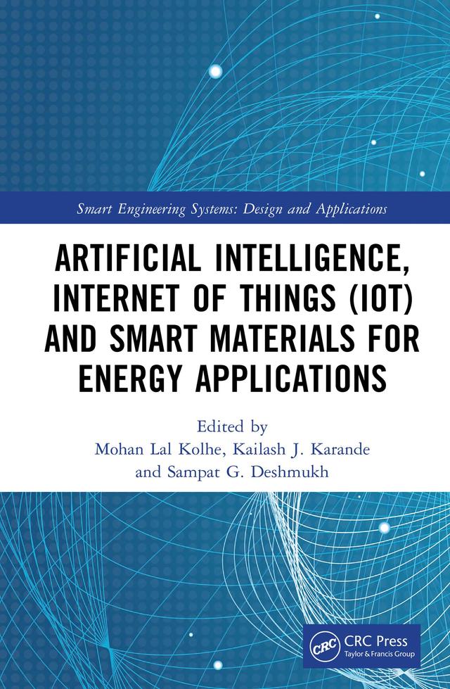 Artificial Intelligence, Internet of Things (IoT) and Smart Materials for Energy Applications by Kailash J. Karande, Mohan Lal Kolhe, Sampat G. Deshmukh